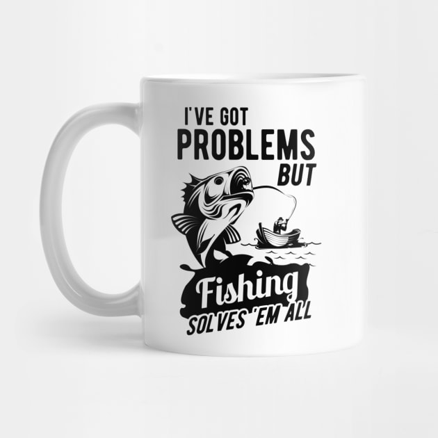 Fishing - I got problems but fishing solves 'em all by KC Happy Shop